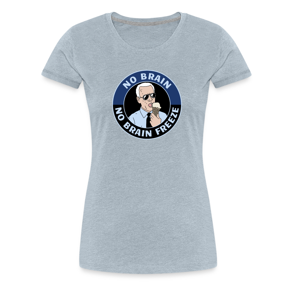 No Brain, No Brain Freeze Funny Biden Women’s Premium T-Shirt - heather ice blue