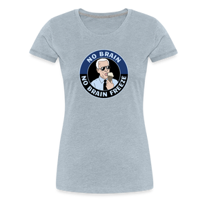 No Brain, No Brain Freeze Funny Biden Women’s Premium T-Shirt - heather ice blue