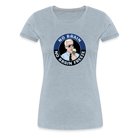 No Brain, No Brain Freeze Funny Biden Women’s Premium T-Shirt - heather ice blue