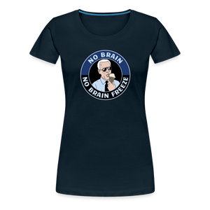 No Brain, No Brain Freeze Funny Biden Women’s Premium T-Shirt - deep navy