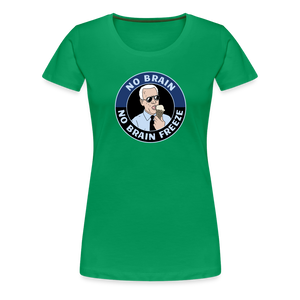 No Brain, No Brain Freeze Funny Biden Women’s Premium T-Shirt - kelly green