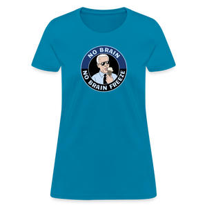 No Brain, No Brain Freeze Funny Biden Women's T-Shirt - turquoise