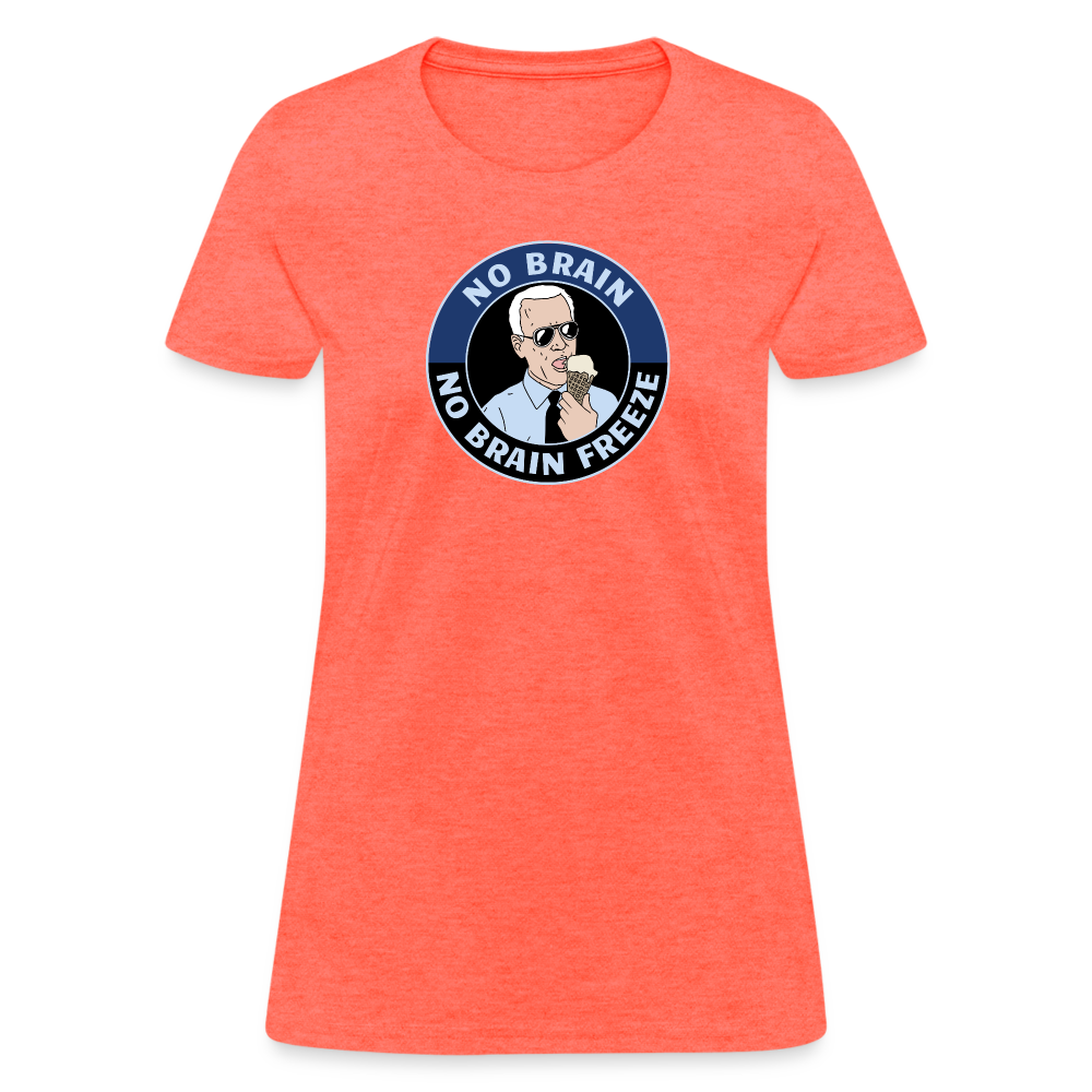 No Brain, No Brain Freeze Funny Biden Women's T-Shirt - heather coral