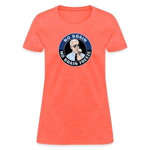 No Brain, No Brain Freeze Funny Biden Women's T-Shirt - heather coral