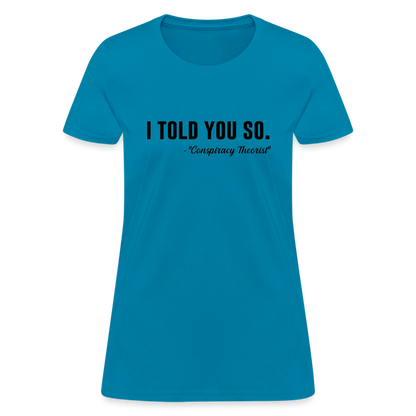 I TOLD YOU SO -Conspiracy Theorist Women's T-Shirt - turquoise