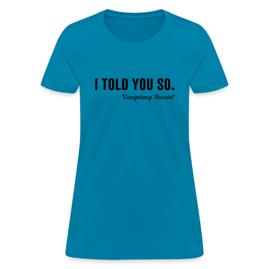 I TOLD YOU SO -Conspiracy Theorist Women's T-Shirt - turquoise