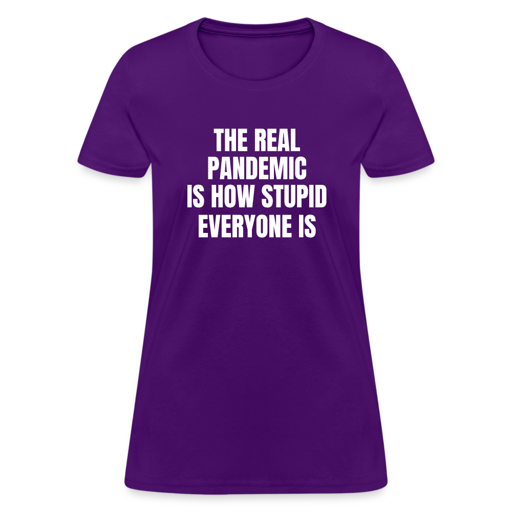 The Real Pandemic Is How Stupid Everyone Is Women's T-Shirt - purple