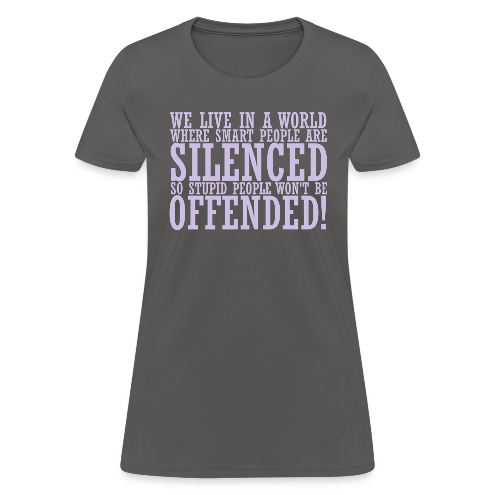 We live in a world where smart people are silenced Women's T-Shirt - charcoal