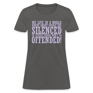 We live in a world where smart people are silenced Women's T-Shirt - charcoal