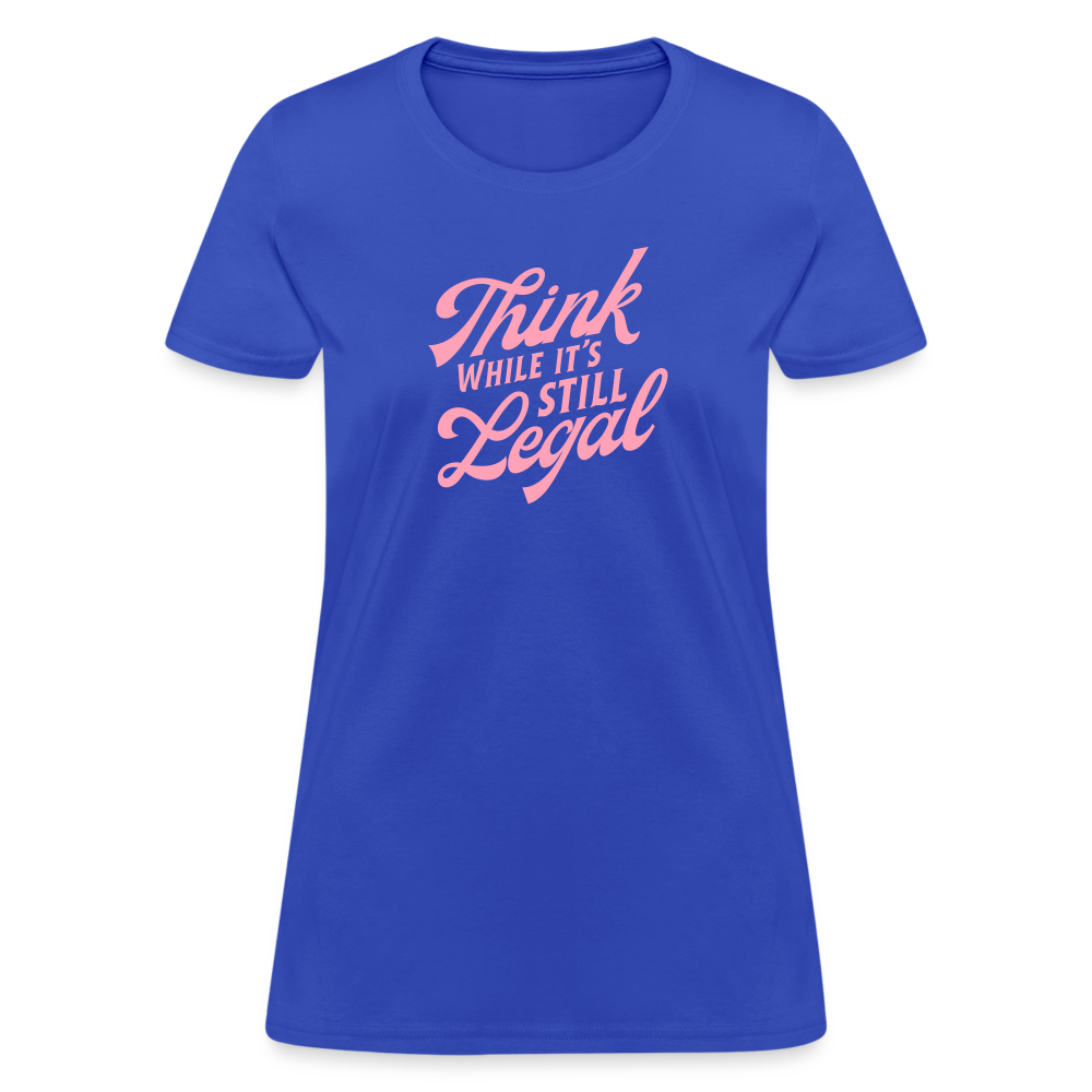 Think while it's still legal Women's T-Shirt - royal blue