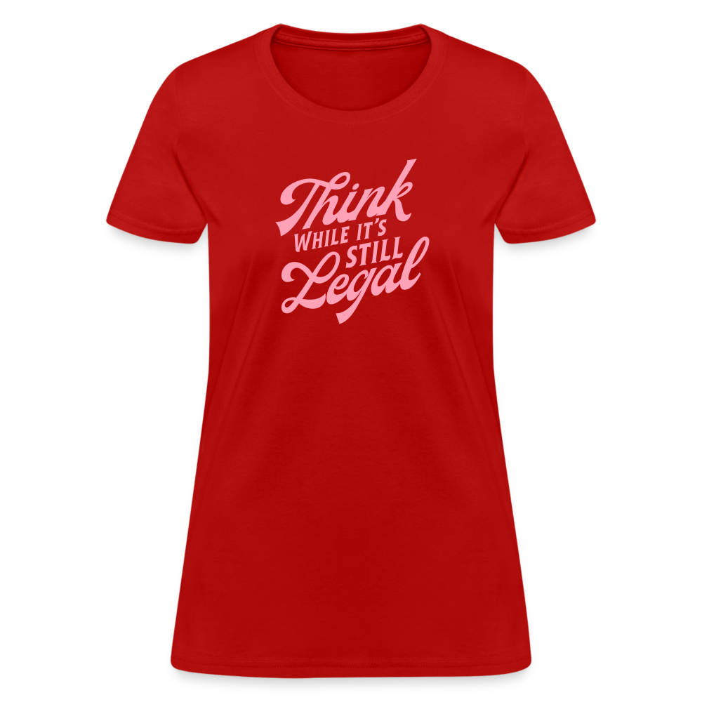 Think while it's still legal Women's T-Shirt - red