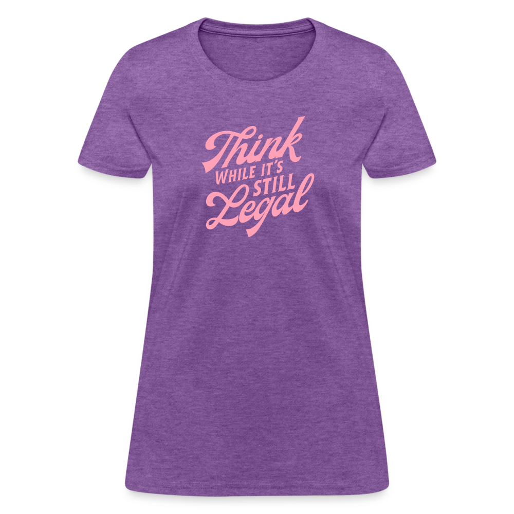 Think while it's still legal Women's T-Shirt - purple heather