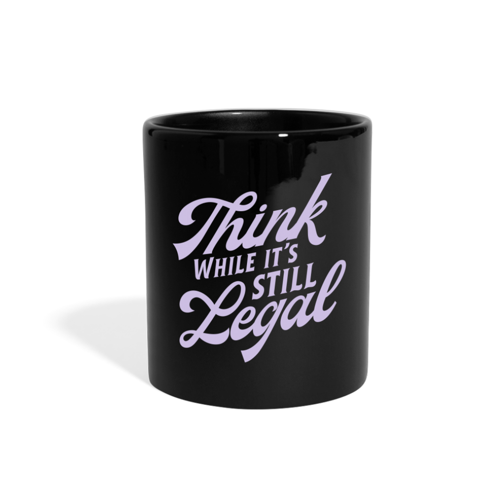 Think while it's still legal Full Color Mug - black