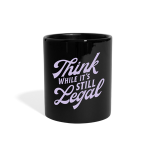 Think while it's still legal Full Color Mug - black