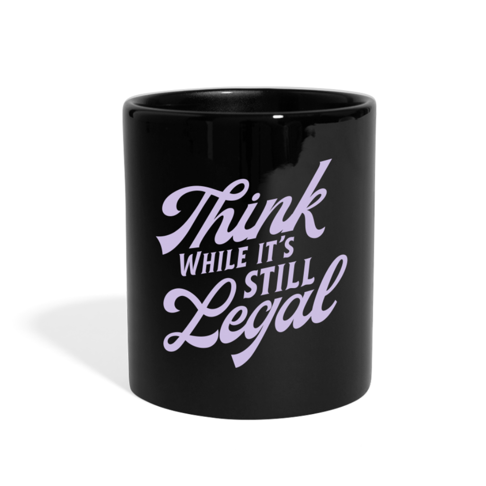 Think while it's still legal Full Color Mug - black