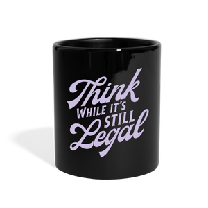 Think while it's still legal Full Color Mug - black