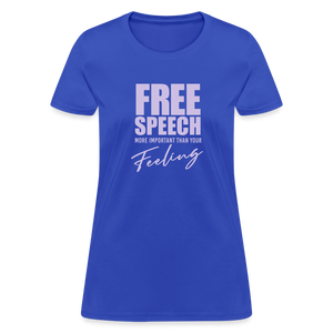 Free Speech More Important Than Your Feeling Women's T-Shirt - royal blue