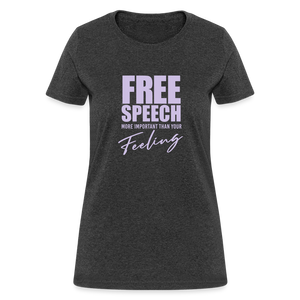 Free Speech More Important Than Your Feeling Women's T-Shirt - heather black