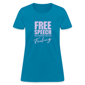 Free Speech More Important Than Your Feeling Women's T-Shirt - turquoise