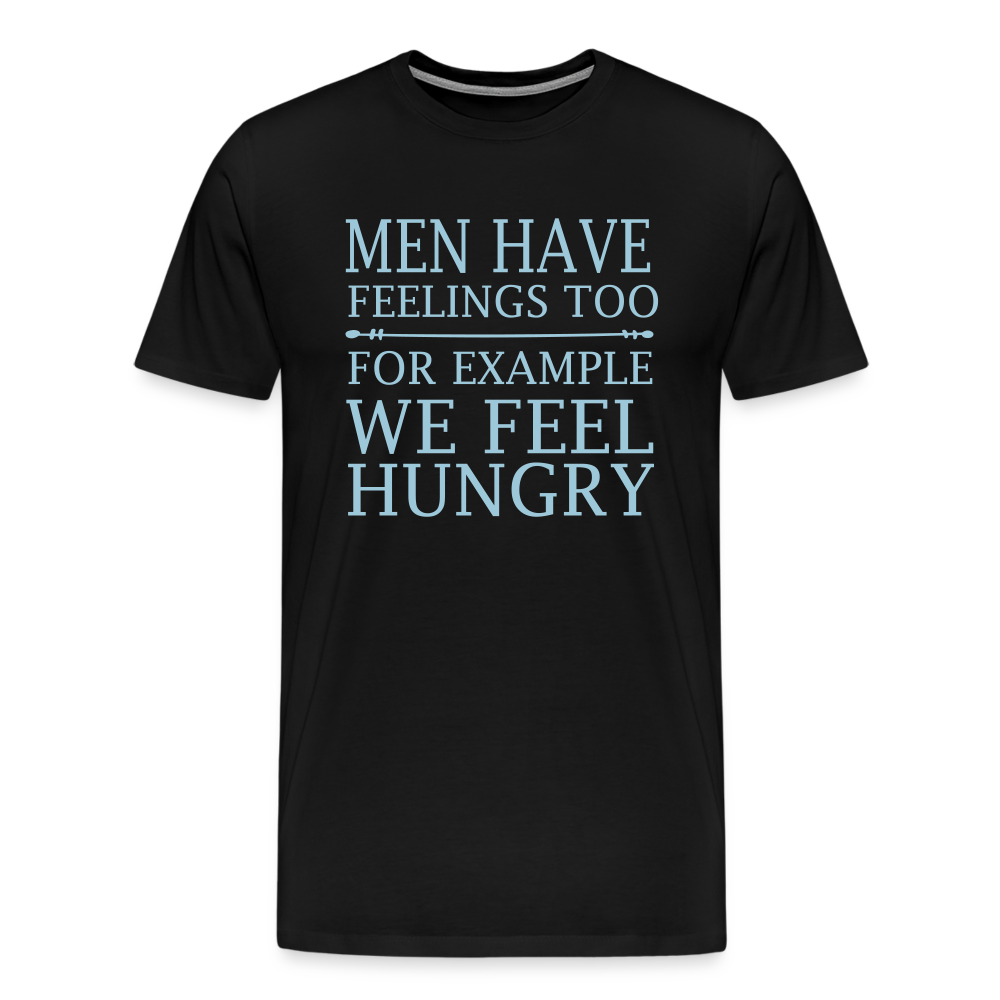 Men have feelings too, For example we feel hungry Men's Premium T-Shirt - black