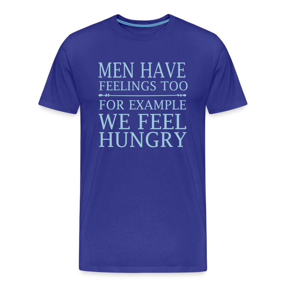 Men have feelings too, For example we feel hungry Men's Premium T-Shirt - royal blue