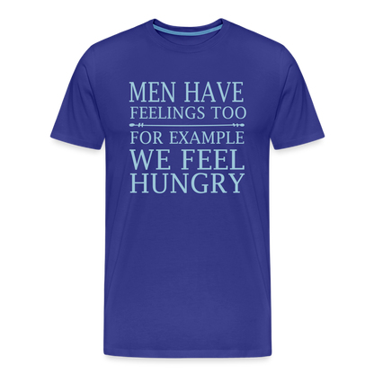 Men have feelings too, For example we feel hungry Men's Premium T-Shirt - royal blue