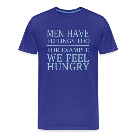 Men have feelings too, For example we feel hungry Men's Premium T-Shirt - royal blue