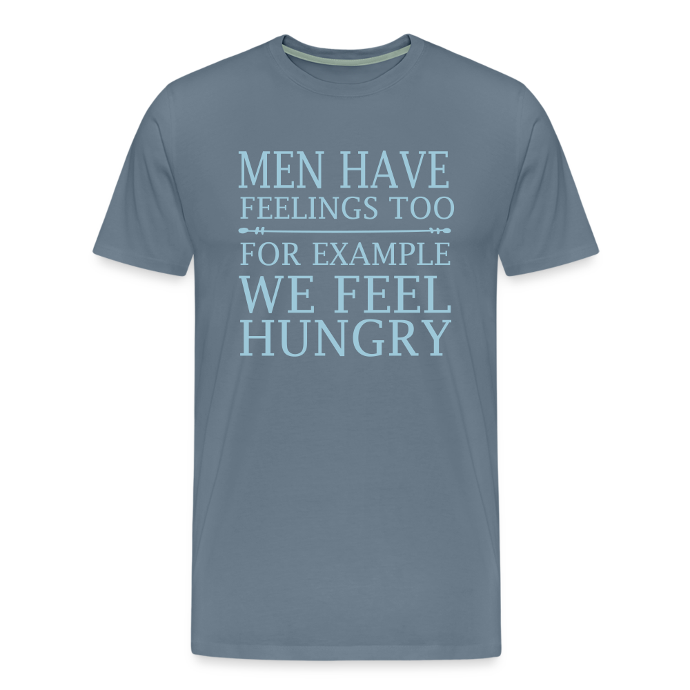 Men have feelings too, For example we feel hungry Men's Premium T-Shirt - steel blue