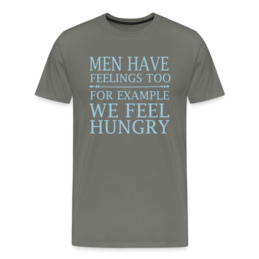 Men have feelings too, For example we feel hungry Men's Premium T-Shirt - asphalt gray