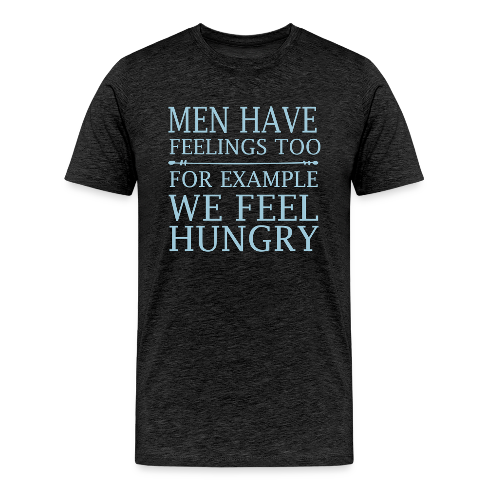 Men have feelings too, For example we feel hungry Men's Premium T-Shirt - charcoal grey