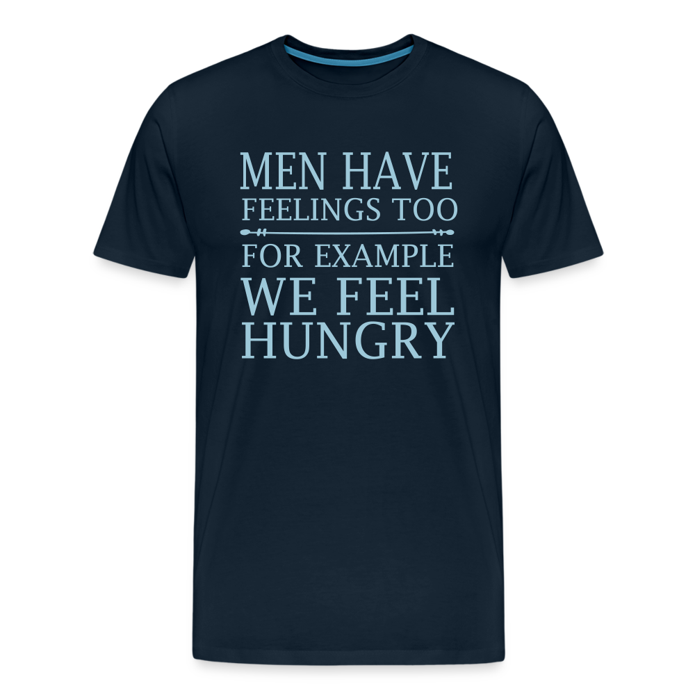 Men have feelings too, For example we feel hungry Men's Premium T-Shirt - deep navy