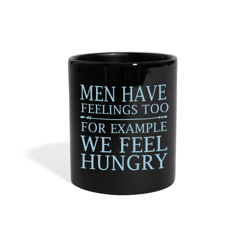 Men have feelings too, For example we feel hungry Full Color Mug - black