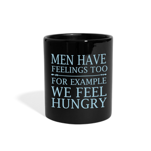 Men have feelings too, For example we feel hungry Full Color Mug - black