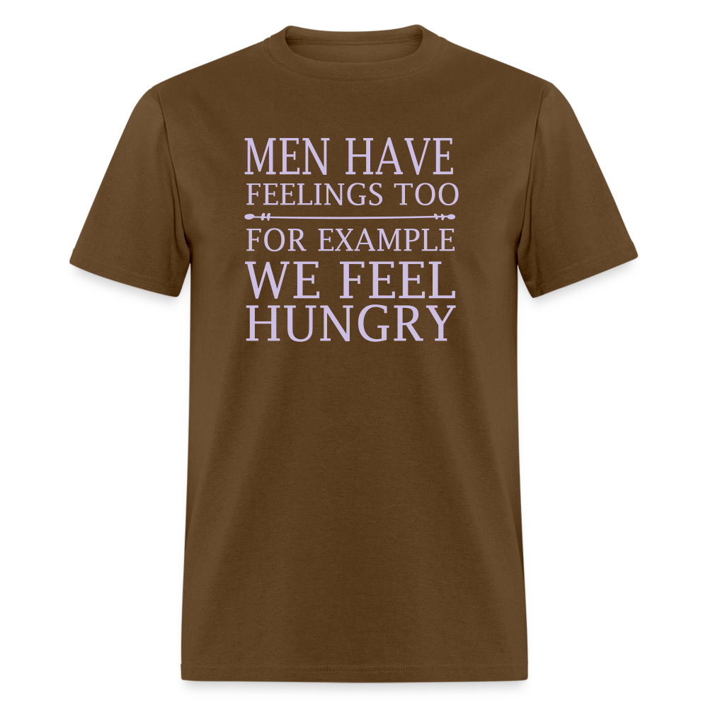 Men have feelings too For example we feel hungry Classic T-Shirt - brown