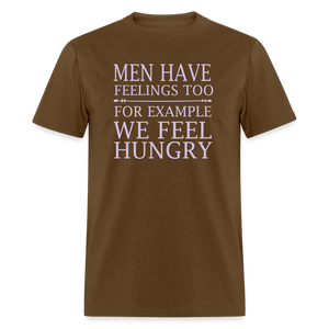 Men have feelings too For example we feel hungry Classic T-Shirt - brown