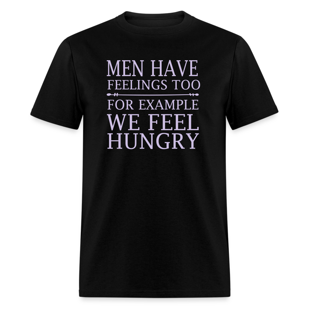 Men have feelings too For example we feel hungry Classic T-Shirt - black