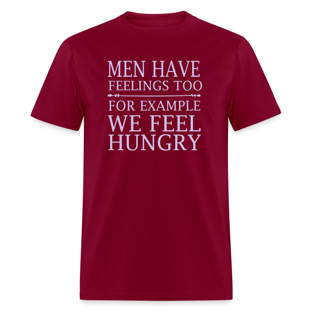 Men have feelings too For example we feel hungry Classic T-Shirt - burgundy