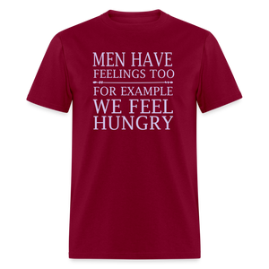 Men have feelings too For example we feel hungry Classic T-Shirt - burgundy