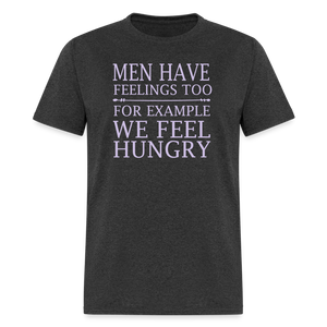 Men have feelings too For example we feel hungry Classic T-Shirt - heather black