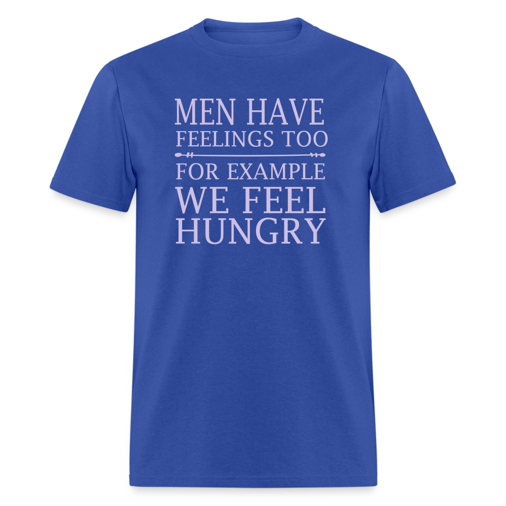 Men have feelings too For example we feel hungry Classic T-Shirt - royal blue