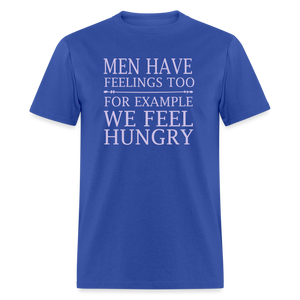 Men have feelings too For example we feel hungry Classic T-Shirt - royal blue