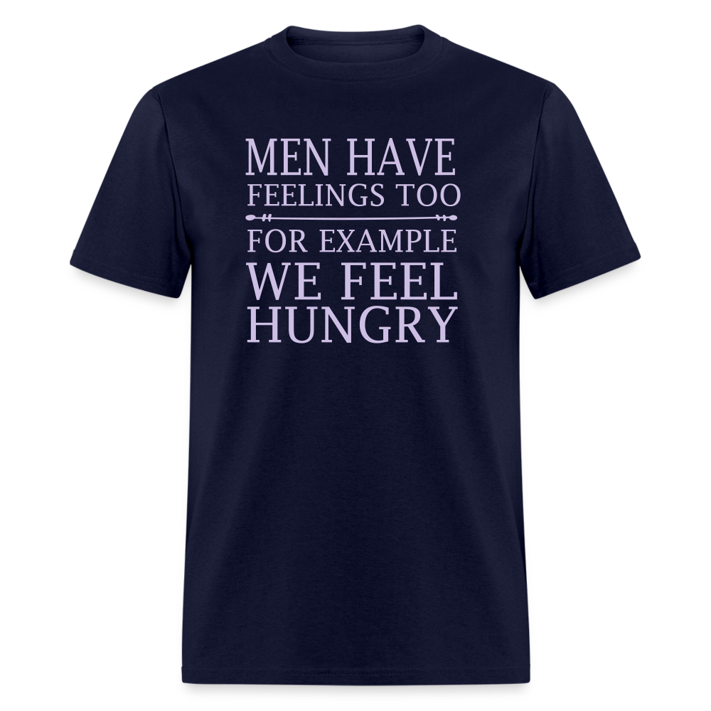 Men have feelings too For example we feel hungry Classic T-Shirt - navy