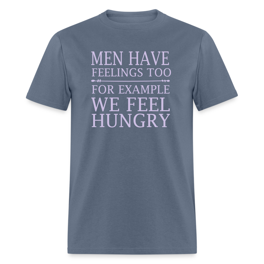 Men have feelings too For example we feel hungry Classic T-Shirt - denim