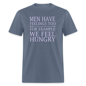 Men have feelings too For example we feel hungry Classic T-Shirt - denim