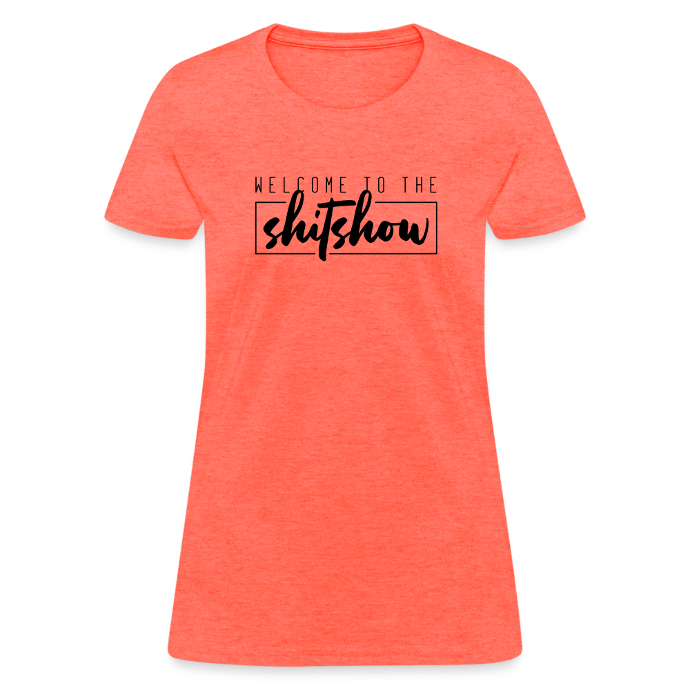 Welcome To The Shitshow Women's T-Shirt - heather coral