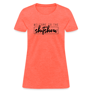 Welcome To The Shitshow Women's T-Shirt - heather coral