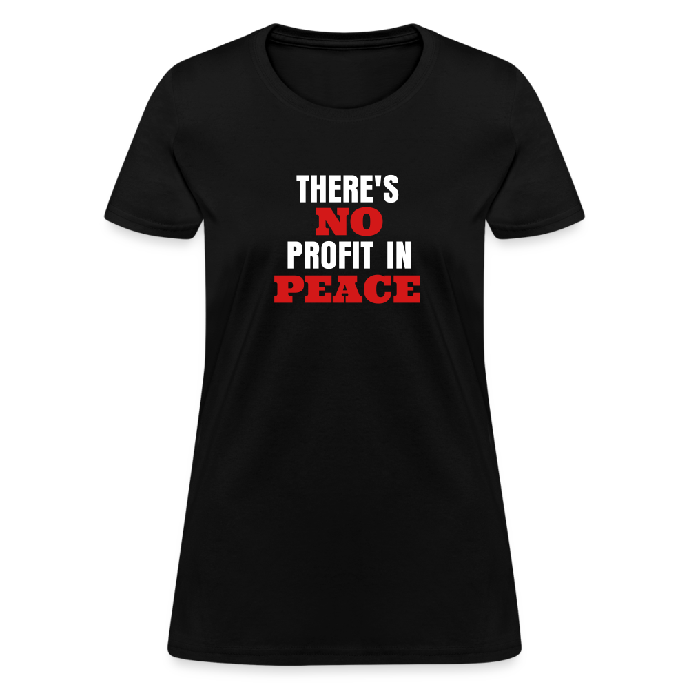 There's No Profit In Peace Women's T-Shirt - black