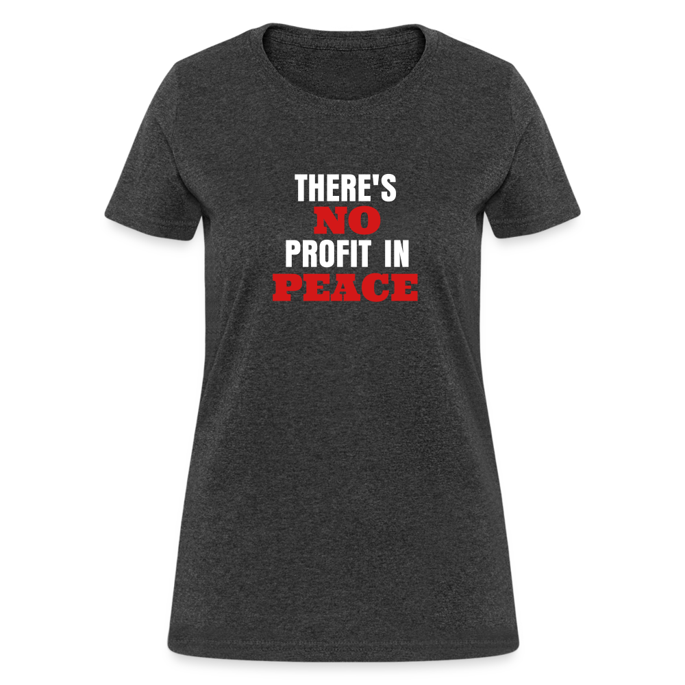 There's No Profit In Peace Women's T-Shirt - heather black