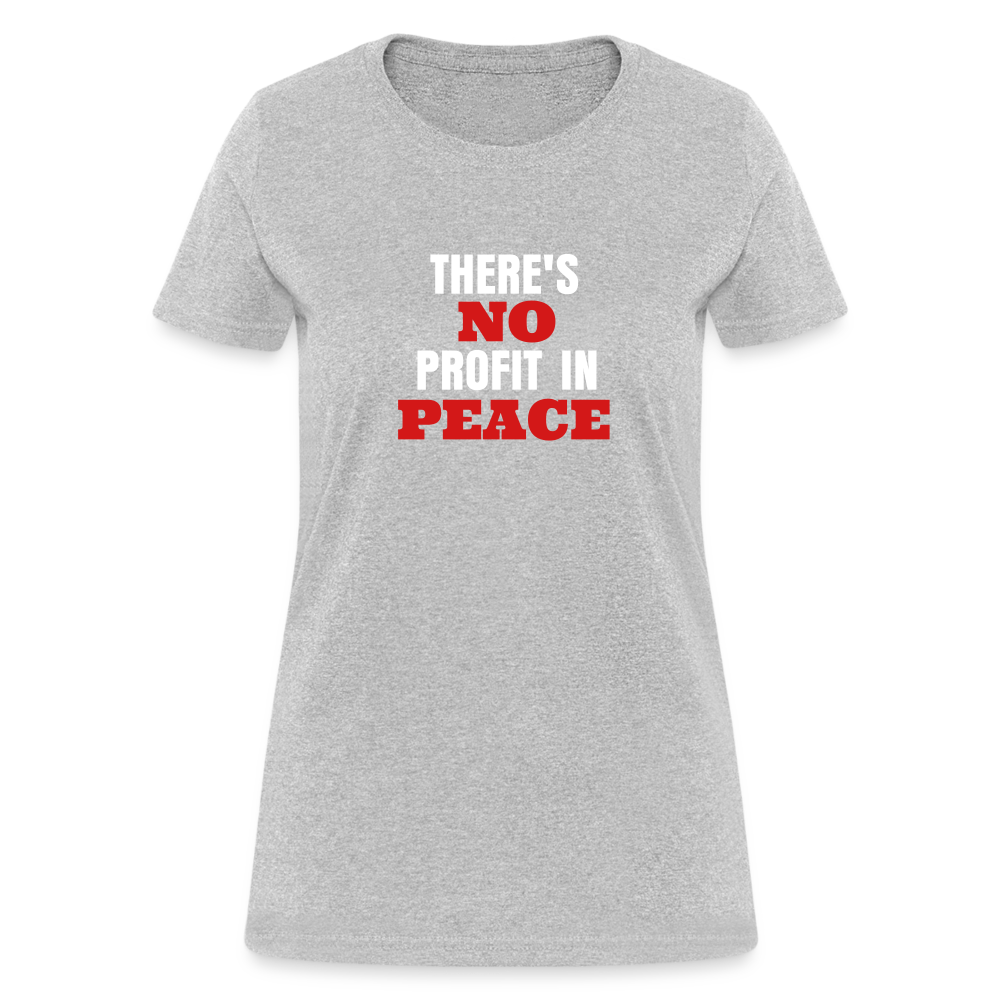 There's No Profit In Peace Women's T-Shirt - heather gray