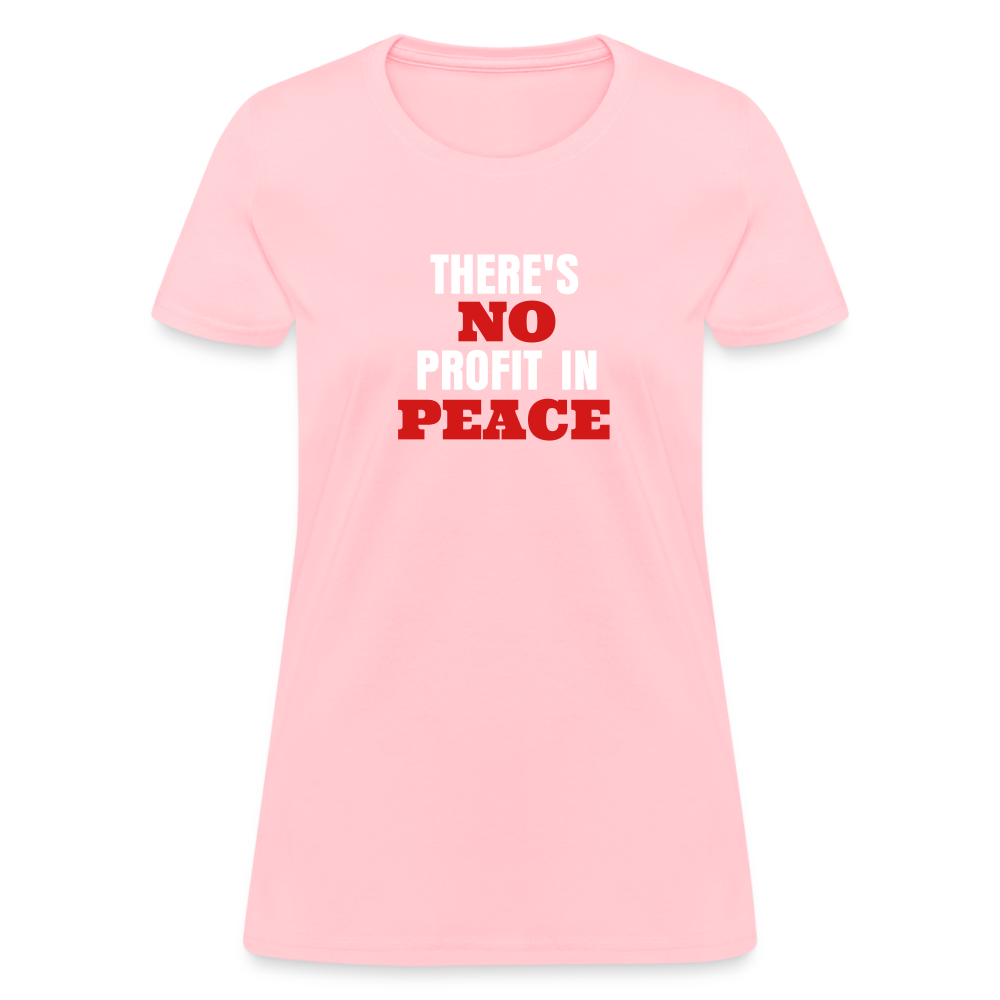 There's No Profit In Peace Women's T-Shirt - pink